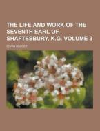 The Life And Work Of The Seventh Earl Of Shaftesbury, K.g Volume 3 di Edwin Hodder edito da Theclassics.us