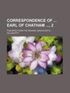 Correspondence of Earl of Chatham, 2; Published from the Original Manuscripts di William Pitt edito da Rarebooksclub.com