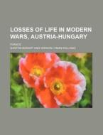 Losses of Life in Modern Wars, Austria-Hungary; France di Gaston Bodart edito da Rarebooksclub.com