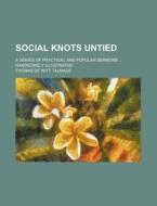 Social Knots Untied; A Series of Practical and Popular Sermons Handsomely Illustrated di T. De Witt Talmage, Thomas De Witt Talmage edito da Rarebooksclub.com