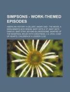 Simpsons - Work-themed Episodes: American History X-cellent, Angry Dad - The Movie, A Midsummer's Nice Dream, Bart Gets A "z", Bart Gets Famous, Bart di Source Wikia edito da Books Llc, Wiki Series