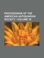 Proceedings Of The American Antiquarian Society (volume 28) di Books Group edito da General Books Llc