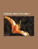 Adrian, Mich Volume 1 di Books Group edito da Rarebooksclub.com