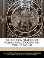 Weekly Compilation Of Presidential Documents Vol. 39, No. 50 edito da Bibliogov