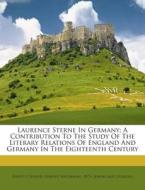 Laurence Sterne in Germany; A Contribution to the Study of the Literary Relations of England and Germany in the Eighteenth Century edito da Nabu Press