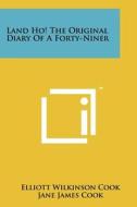 Land Ho! the Original Diary of a Forty-Niner di Elliott Wilkinson Cook edito da Literary Licensing, LLC