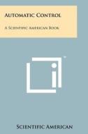Automatic Control: A Scientific American Book di Scientific American edito da Literary Licensing, LLC