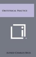Obstetrical Practice di Alfred Charles Beck edito da Literary Licensing, LLC