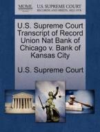 U.s. Supreme Court Transcript Of Record Union Nat Bank Of Chicago V. Bank Of Kansas City edito da Gale Ecco, U.s. Supreme Court Records
