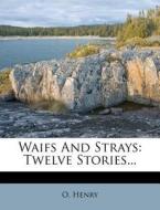 Waifs and Strays: Twelve Stories... di Henry O edito da Nabu Press