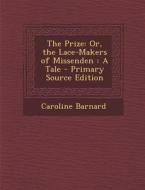 Prize: Or, the Lace-Makers of Missenden: A Tale di Caroline Barnard edito da Nabu Press