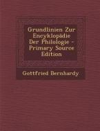 Grundlinien Zur Encyklopadie Der Philologie di Gottfried Bernhardy edito da Nabu Press
