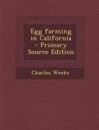 Egg Farming in California di Charles Weeks edito da Nabu Press