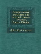 Sunday-School Institutes and Normal Classes; di John Heyl Vincent edito da Nabu Press