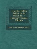 Les Plus Belles Fables de La Fontaine; di Jean De La Fontaine, Ill Ill edito da Nabu Press