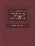 Extracts from Adam's Diary di Mark Twain edito da Nabu Press
