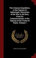 The Crimean Expedition, To The Capture Of Sebastopol. Chronicles Of The War In The East, From Its Commencement, To The Signing Of The Treaty Of Peace; di Cesar Lecat Bazancourt edito da Andesite Press
