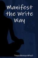 Manifest the Write Way di Dr Treyce Montoya Mpsyd edito da LULU PR