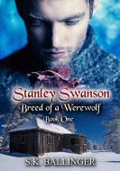 Stanley Swanson - Breed of a Werewolf di S. K. Ballinger edito da Lulu.com