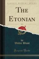 The Etonian, Vol. 1 (classic Reprint) di Walter Blunt edito da Forgotten Books