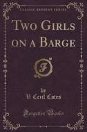 Two Girls On A Barge (classic Reprint) di V Cecil Cotes edito da Forgotten Books