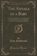 The Annals Of A Baby di John Habberton edito da Forgotten Books
