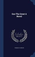 Gus The Great A Novel di THOMAS W. DUNCON edito da Lightning Source Uk Ltd