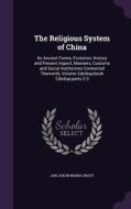 The Religious System Of China di Jan Jakob Maria Groot edito da Palala Press