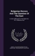 Bulgarian Horrors And The Question Of The East edito da Palala Press