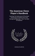 The American Chess Player's Handbook di Howard Staunton edito da Palala Press
