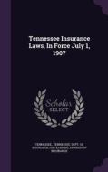 Tennessee Insurance Laws, In Force July 1, 1907 edito da Palala Press