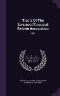 Tracts Of The Liverpool Financial Reform Association edito da Palala Press