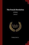 The French Revolution: A History; Volume 3 di Thomas Carlyle edito da CHIZINE PUBN