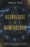 Astrologie en Numerologie - Compleet Handboek voor Beginners -  Leer jezelf en anderen kennen door de oude kunst van het Observeren van Planetaire Tra di Amelia Teije edito da Amelia Teije