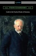 Guide to the Practical Study of Harmony di Pyotr Tchaikovsky edito da DIGIREADS.COM