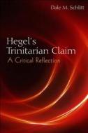 Hegel's Trinitarian Claim di Dale M. Schlitt edito da State University of New York Press