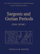 Sargonic and Gutian Periods (2234-2113 BC) di Douglas Frayne edito da University of Toronto Press