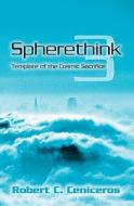 Spherethink - 3: Template of the Cosmic Sacrifice di Robert C. Ceniceros edito da Createspace