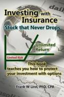 Investing with Insurance: Stock That Never Drops di Phd Cpa Frank Linn edito da Createspace