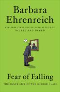 Fear of Falling: The Inner Life of the Middle Class di Barbara Ehrenreich edito da TWELVE
