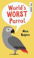 World's Worst Parrot di Alice Kuipers edito da ORCA BOOK PUBL