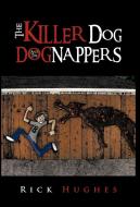 The Killer Dog and the Dognappers di Rick Hughes edito da Trafford Publishing