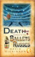 Death Comes to the Ballets Russes di David Dickinson edito da Little, Brown Book Group