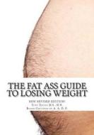 The Fat Ass Guide to Losing Weight di Hn Tony Xhudo MS edito da Createspace