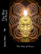 The Way of Peace di James Allen, Desmond Gahan edito da Createspace