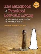 The Handbook of Practical Low-Salt Living: (Or How to Follow Doctor's Orders Without Really Suffering) di Coleen Balch edito da Createspace