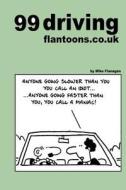 99 Driving Flantoons.Co.UK: 99 Great and Funny Cartoons about Life at the Wheel di Mike Flanagan edito da Createspace