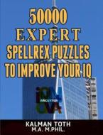 50000 Expert Spellrex Puzzles to Improve Your IQ di Kalman Toth M. a. M. Phil edito da Createspace