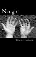 Naught di Kevin Hazboun edito da Createspace