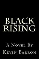 Black Rising di MR Kevin Barron edito da Createspace